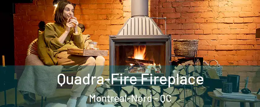  Quadra-Fire Fireplace Montreal-Nord - QC