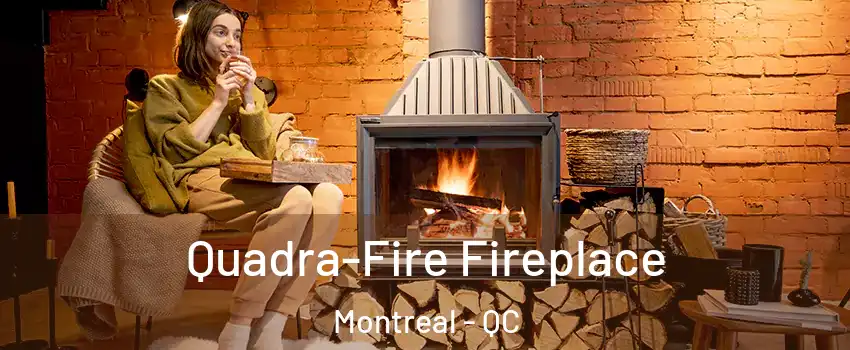  Quadra-Fire Fireplace Montreal - QC