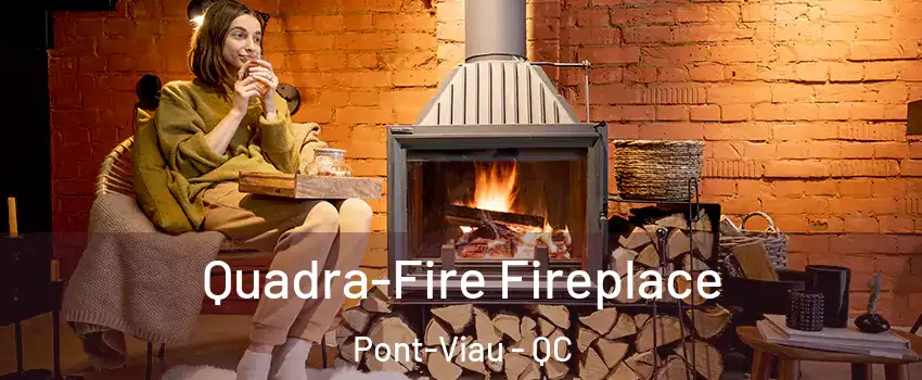 Quadra-Fire Fireplace Pont-Viau - QC