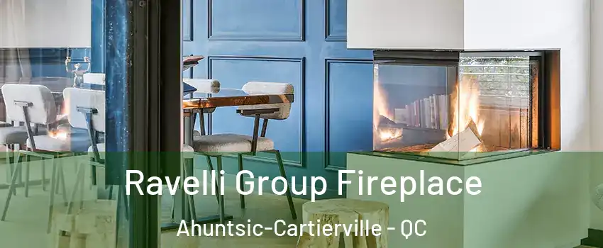  Ravelli Group Fireplace Ahuntsic-Cartierville - QC
