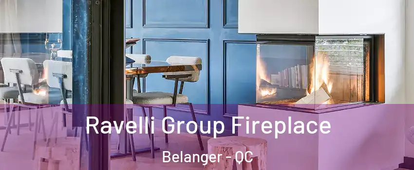  Ravelli Group Fireplace Belanger - QC