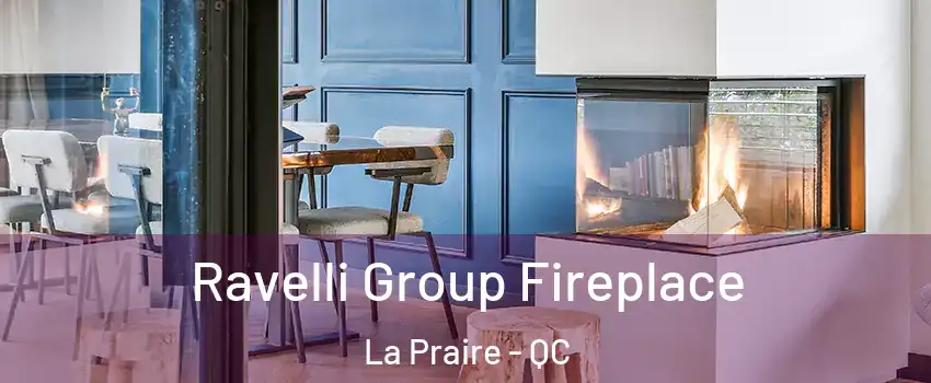  Ravelli Group Fireplace La Praire - QC
