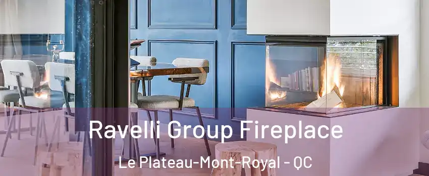  Ravelli Group Fireplace Le Plateau-Mont-Royal - QC