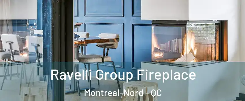  Ravelli Group Fireplace Montreal-Nord - QC