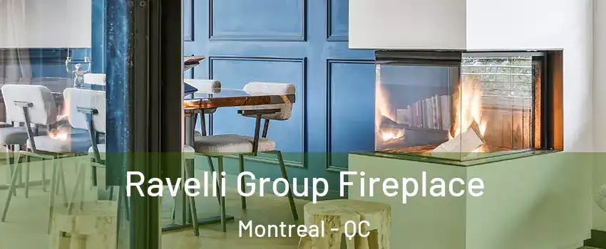  Ravelli Group Fireplace Montreal - QC