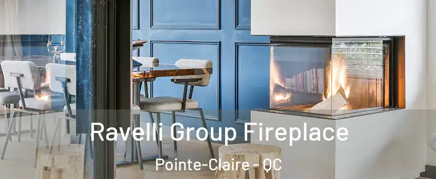  Ravelli Group Fireplace Pointe-Claire - QC