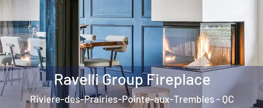  Ravelli Group Fireplace Riviere-des-Prairies-Pointe-aux-Trembles - QC