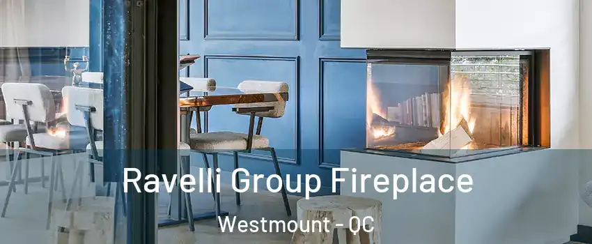  Ravelli Group Fireplace Westmount - QC