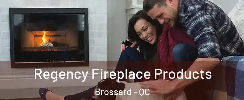  Regency Fireplace Products Brossard - QC