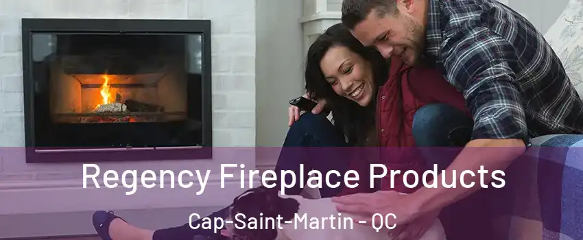  Regency Fireplace Products Cap-Saint-Martin - QC