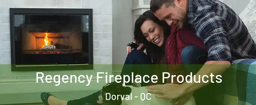  Regency Fireplace Products Dorval - QC