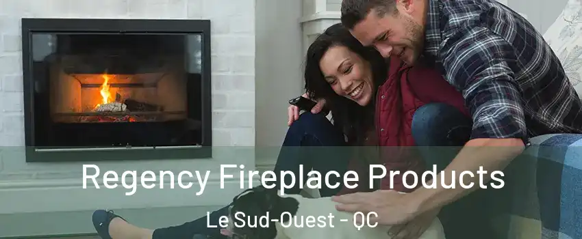  Regency Fireplace Products Le Sud-Ouest - QC