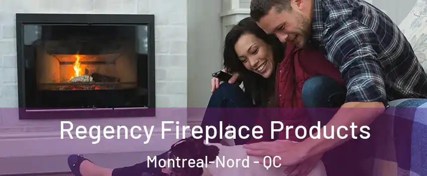  Regency Fireplace Products Montreal-Nord - QC