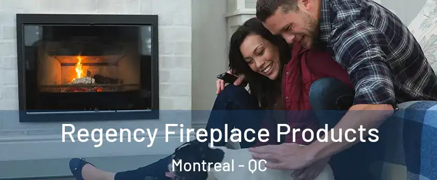  Regency Fireplace Products Montreal - QC