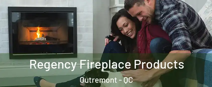  Regency Fireplace Products Outremont - QC