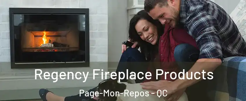  Regency Fireplace Products Page-Mon-Repos - QC