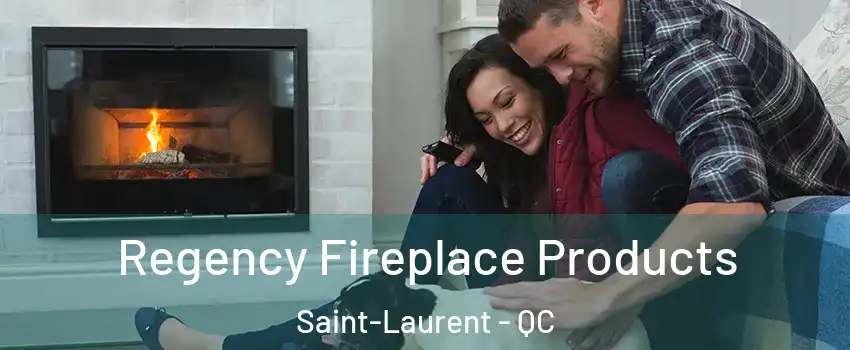  Regency Fireplace Products Saint-Laurent - QC