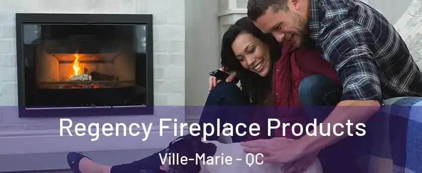  Regency Fireplace Products Ville-Marie - QC