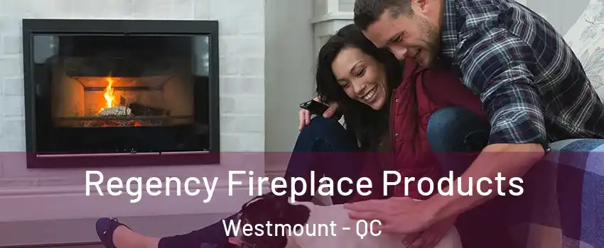  Regency Fireplace Products Westmount - QC