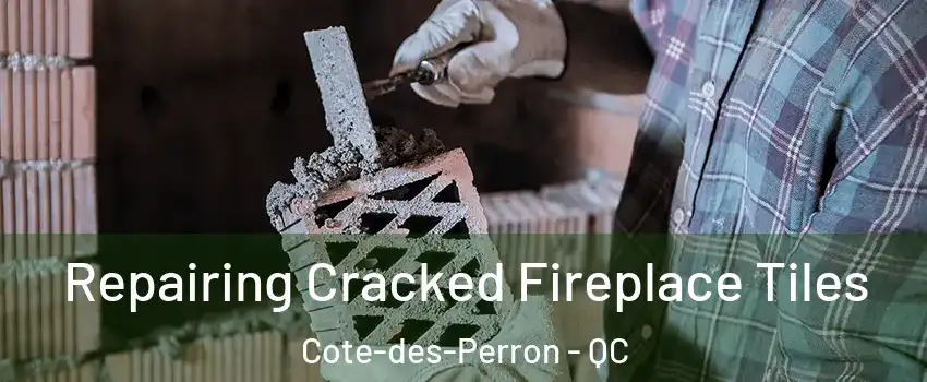  Repairing Cracked Fireplace Tiles Cote-des-Perron - QC