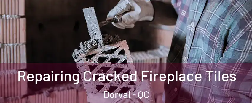  Repairing Cracked Fireplace Tiles Dorval - QC