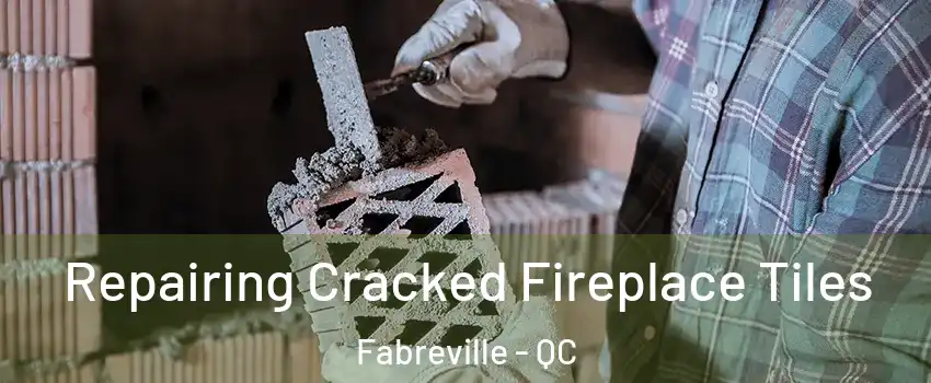  Repairing Cracked Fireplace Tiles Fabreville - QC
