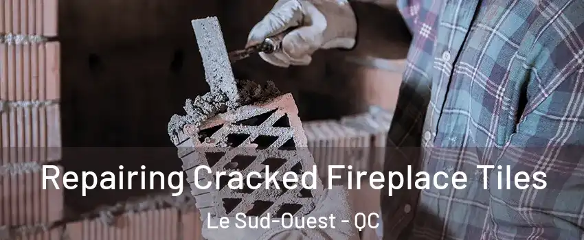  Repairing Cracked Fireplace Tiles Le Sud-Ouest - QC