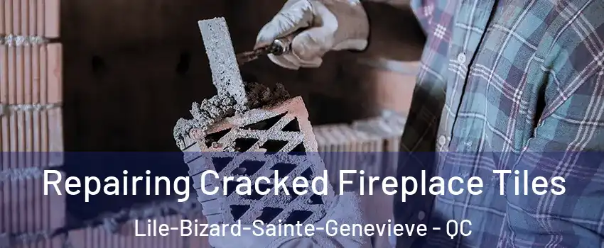  Repairing Cracked Fireplace Tiles Lile-Bizard-Sainte-Genevieve - QC
