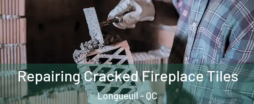  Repairing Cracked Fireplace Tiles Longueuil - QC