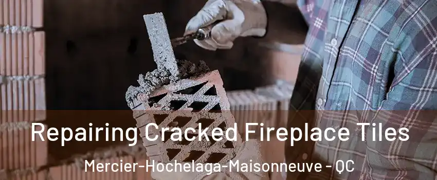  Repairing Cracked Fireplace Tiles Mercier-Hochelaga-Maisonneuve - QC