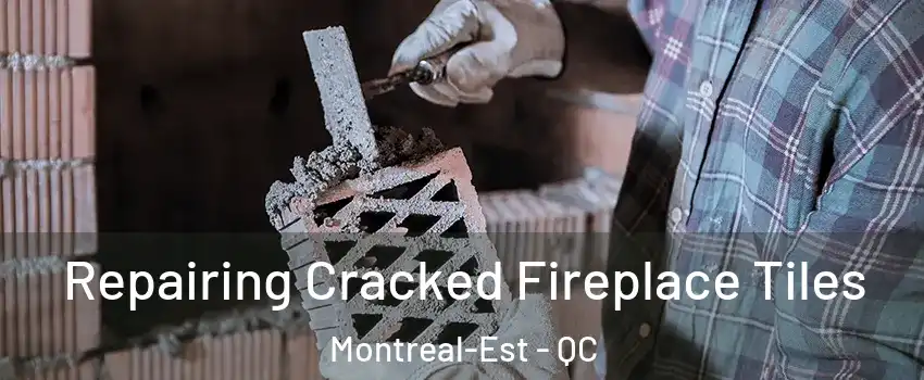  Repairing Cracked Fireplace Tiles Montreal-Est - QC