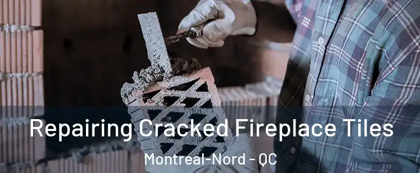  Repairing Cracked Fireplace Tiles Montreal-Nord - QC