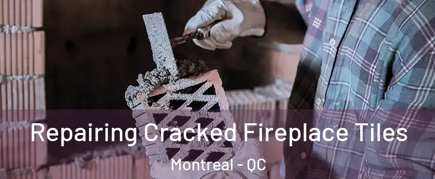  Repairing Cracked Fireplace Tiles Montreal - QC