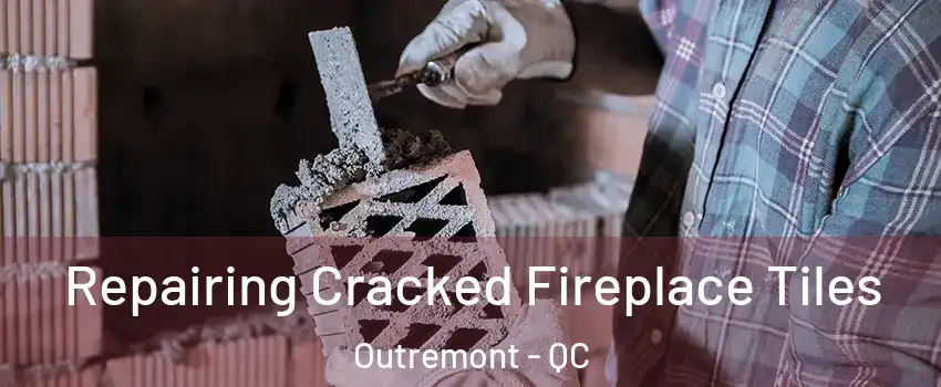  Repairing Cracked Fireplace Tiles Outremont - QC