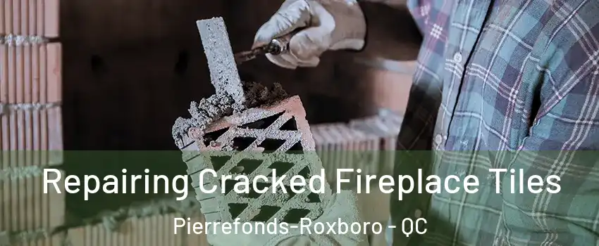  Repairing Cracked Fireplace Tiles Pierrefonds-Roxboro - QC