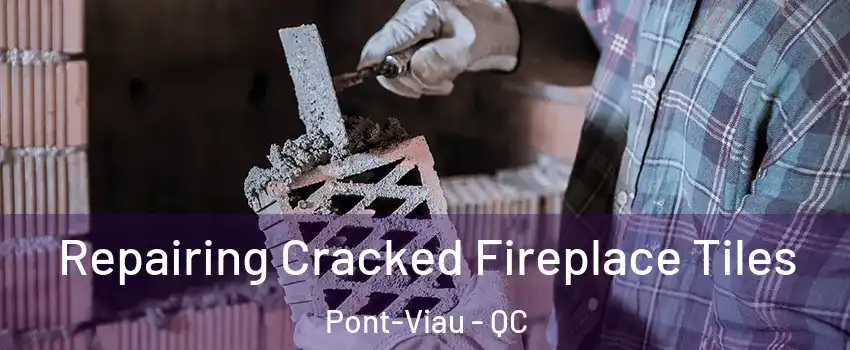  Repairing Cracked Fireplace Tiles Pont-Viau - QC