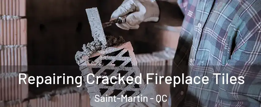  Repairing Cracked Fireplace Tiles Saint-Martin - QC
