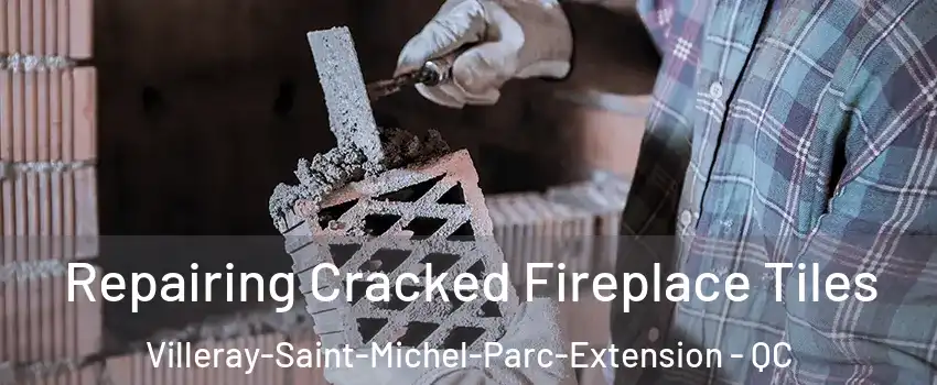  Repairing Cracked Fireplace Tiles Villeray-Saint-Michel-Parc-Extension - QC