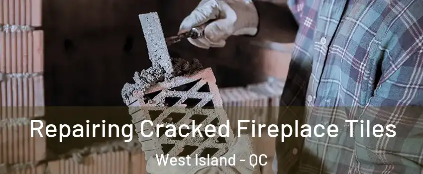  Repairing Cracked Fireplace Tiles West Island - QC