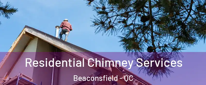  Residential Chimney Services Beaconsfield - QC