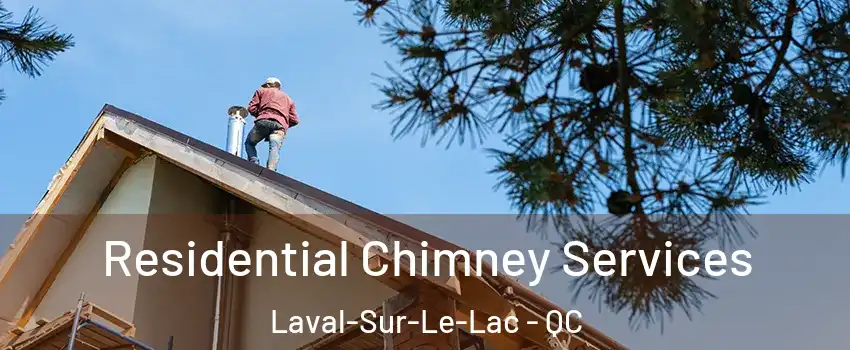 Residential Chimney Services Laval-Sur-Le-Lac - QC