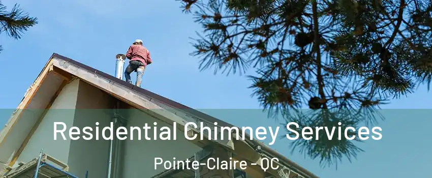  Residential Chimney Services Pointe-Claire - QC
