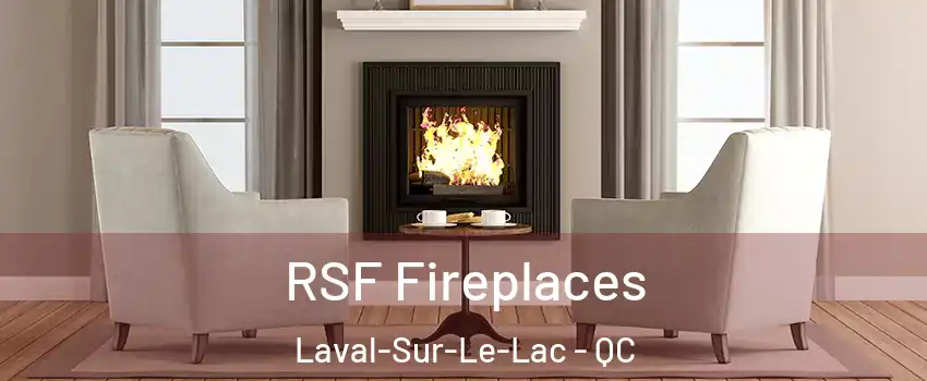  RSF Fireplaces Laval-Sur-Le-Lac - QC