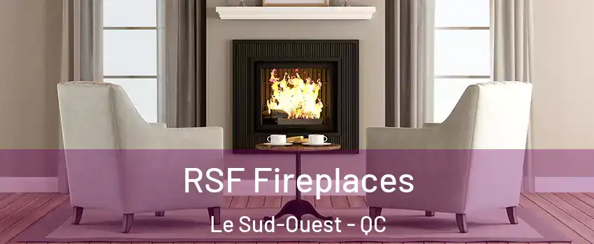  RSF Fireplaces Le Sud-Ouest - QC