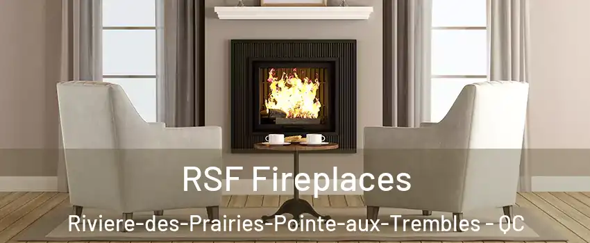  RSF Fireplaces Riviere-des-Prairies-Pointe-aux-Trembles - QC