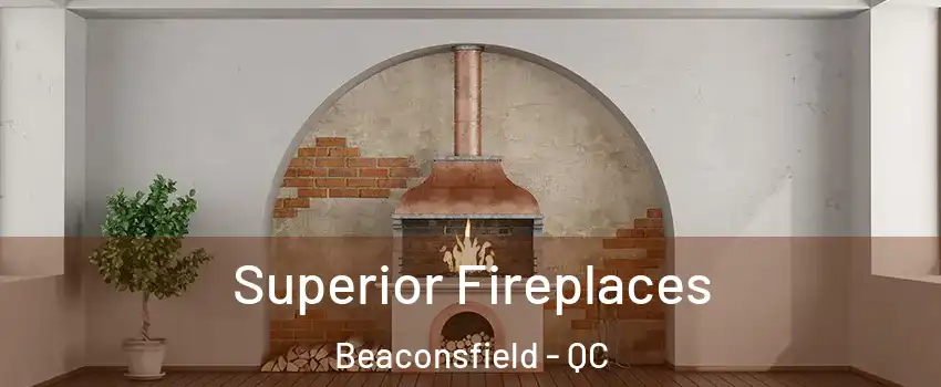  Superior Fireplaces Beaconsfield - QC