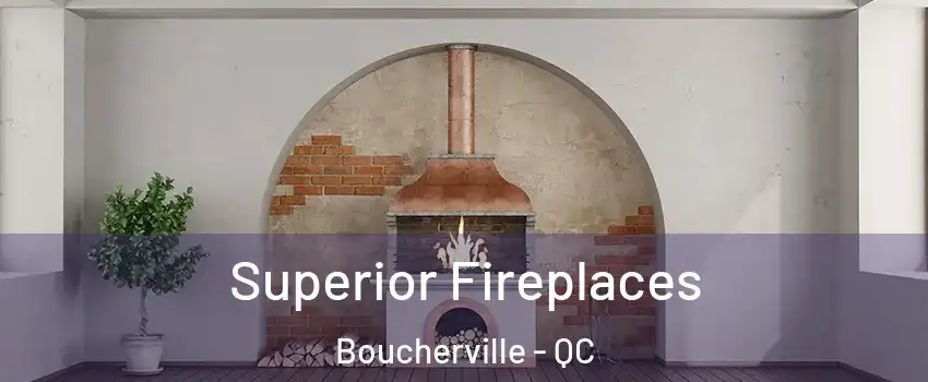  Superior Fireplaces Boucherville - QC