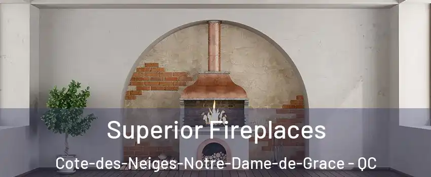  Superior Fireplaces Cote-des-Neiges-Notre-Dame-de-Grace - QC