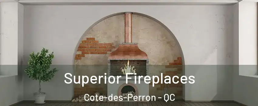  Superior Fireplaces Cote-des-Perron - QC