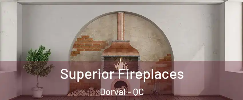  Superior Fireplaces Dorval - QC